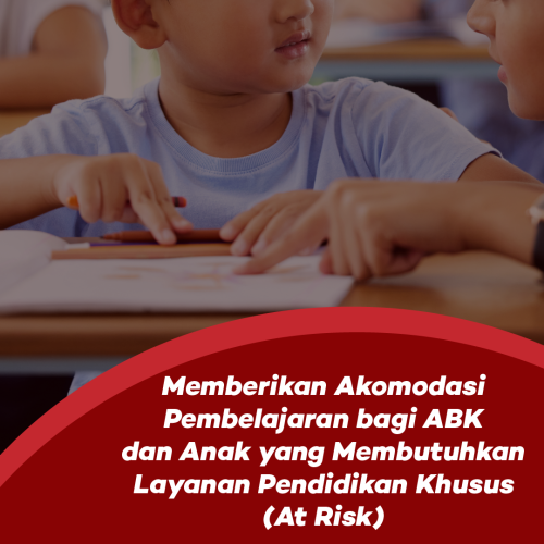 Photo Memberikan Akomodasi Pembelajaran bagi ABK dan Anak at Risk